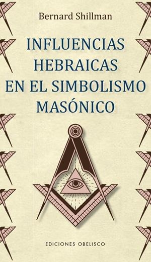 INFLUENCIAS HEBRAICAS EN EL SIMBOLISMO MASÓNICO | 9788491115205 | SHILLMAN, BERNARD