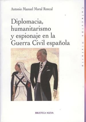 DIPLOMACIA HUMANITARISMO Y ESPIONAJE EN LA GUERRA CIVIL | 9788497427906 | MORAL RONCAL, ANTONIO MANUEL