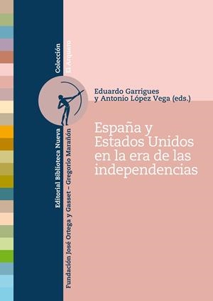 ESPAÑA Y LOS ESTADOS UNIDOS EN LA ERA DE LAS INDEPENDENCIAS | 9788499402864 | GARRIGUES / LOPEZ