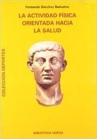 ACTIVIDAD FISICA ORIENTADA HACIA LA SALUD, LA | 9788470304231 | SANCHEZ BAÑUELOS, FERNANDO