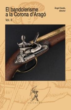 BANDOLERISME A LA CORONA D’ARAGÓ, EL (VOLUM II) | 9788496786776 | CASALS, ÀNGEL