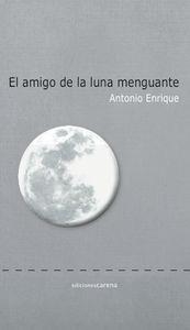 AMIGO DE LA LUNA MENGUANTE, EL | 9788416054336 | ENRIQUE, ANTONIO