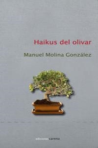 HAIKUS DEL OLIVAR | 9788415681793 | MOLINA GONZALEZ, MANUEL