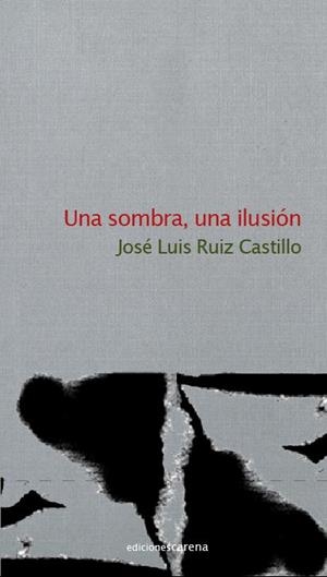 SOMBRA, UNA ILUSION, UNA | 9788415021933 | RUIZ CASTILLO, JOSE LUIS