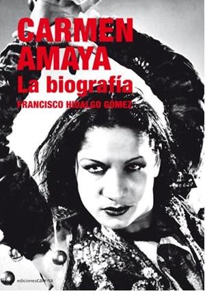 CARMEN AMAYA, LA BIOGRAFIA | 9788415021766 | HIDALGO GOMEZ, FRANCISCO