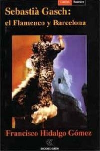 SEBASTIA GASCH EL FLAMENCO Y BARCELONA | 9788488944306 | HIDALGO GOMEZ, FRANCISCO