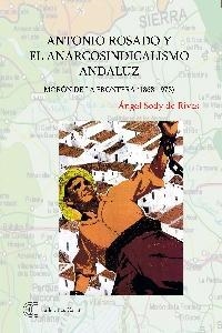 ANTONIO ROSADO Y EL ANARCOSINDICALISMO ANDALUZ | 9788488944801 | SODY DE RIVAS, ANGEL