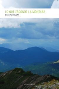 LO QUE ESCONDE LA MONTAÑA | 9788415471714 | MARCIAL DOUGAN, SERAFIN