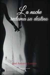 NOCHE RECLAMA SU DESTINO, LA | 9788416054930 | LORENTE DIEZ, JOSE ANTONIO
