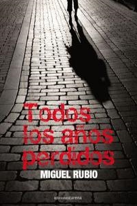 TODOS LOS AÑOS PERDIDOS | 9788415021490 | RUBIO, MIGUEL