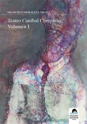 TEATRO CANIBAL VOL I | 9788416054411 | MORALES LOMAS, FRANCISCO
