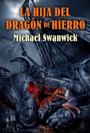 HIJA DEL DRAGON DE HIERRO | 9788496173521 | SWANWICK, MICHAEL