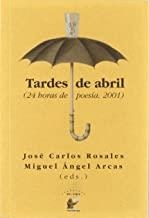 TARDES DE ABRIL. 24 HORAS DE POESIA 2001 | 9788495430106 | JOSÉ CARLOS ROSALES Y MIGUEL ÁNGEL ARCAS (EDS.)