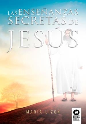 ENSEÑANZAS SECRETAS DE JESÚS, LAS | 9788417566708 | LIZÓN, MARÍA