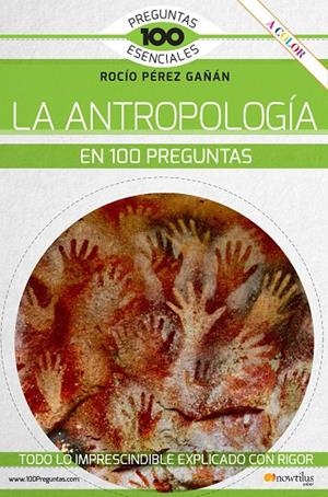 ANTROPOLOGIA EN 100 PREGUNTAS, LA | 9788413050539 | PEREZ GAÑAN, ROCIO