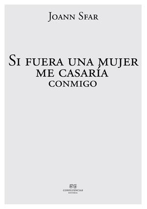 SI FUERA UNA MUJER ME CASARIA CONMIGO | 9788494697128 | SFAR, JOANN