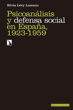 PSICOANALISIS Y DEFENSA SOCIAL EN ESPAÑA 1923-1959 | 9788490978658 | LEVY LAZCANO, SILVIA