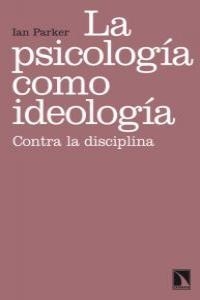 PSICOLOGIA COMO IDEOLOGIA, LA | 9788483195444 | PARKER, IAN