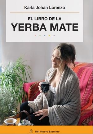 LIBRO DE LA YERBA MATE, EL | 9789876093699 | JOHAN LORENZO, KARLA
