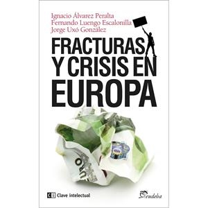 FRACTURAS Y CRISIS EN EUROPA | 9788494074134 | ÁLVAREZ PERALTA, IGNACIO/LUENGO ESCALONILLA, FERNANDO/UXÓ GONZÁLEZ, JORGE