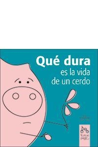 QUE DURA ES LA VIDA DE UN CERDO | 9788493380120 | MESA, DORETTE