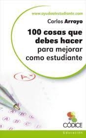 100 COSAS QUE DEBES HACER PARA MEJORAR COMO ESTUDIANTE | 9788494054426 | ARROYO, CARLOS