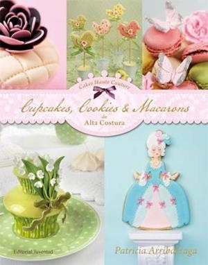 CUPCAKES, COOKIES & MACARONS DE ALTA COSTURA | 9788426139436 | ARRIBÁLZAGA, PATRICIA