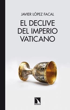 DECLIVE DEL IMPERIO VATICANO, EL | 9788483197790 | LOPEZ FACAL, JAVIER