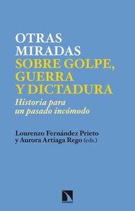 OTRAS MIRADAS SOBRE GOLPE GUERRA Y DICTADURA | 9788483199367 | FERNANDEZ PRIETO, LOURENZO