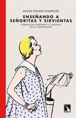 ENSEÑANDO A SEÑORITAS Y SIRVIENTAS | 9788483197110 | PEINADO RODRIGUEZ, MATILDE
