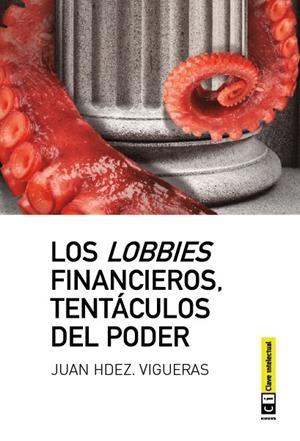 LOBBIES FINANCIEROS TENTACULOS DEL PODER, LOS | 9788494074110 | VIGUERAS, JUAN