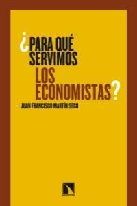 PARA QUE SERVIMOS LOS ECONOMISTAS | 9788483195451 | MARTIN SECO, JUAN FRANCISCO