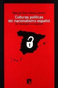 CULTURAS POLITICAS DEL NACIONALISMO ESPAÑOL | 9788483194393 | ORTIZ HERAS, MANUEL