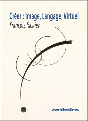 CREER IMAGE LANGAGE VIRTUELN | 9788415715993 | RASTIER, FRANÇOIS