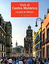 VIVIR EL CENTRO HISTÓRICO, CIUDAD DE MÉXICO. LA GUÍA | 9788412084603 | ITZKOWICH, CLAUDIA / ROMO CEDANO, LUIS / PALHARES, HÉCTOR