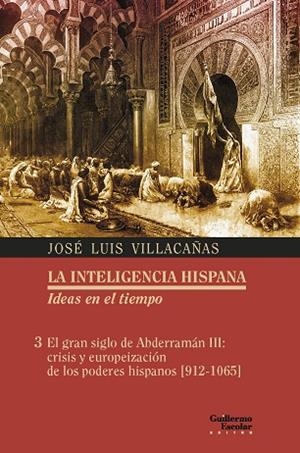 GRAN SIGLO DE ABDERRAMÁN III, EL : CRISIS Y EUROPEIZACIÓN DE LOS PODERES HISPANOS [912-1065] | 9788417134945 | VILLACAÑAS BERLANGA, JOSÉ LUIS