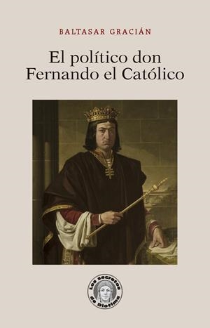 POLÍTICO DON FERNANDO EL CATÓLICO, EL | 9788417134365 | GRACIÁN, BALTASAR