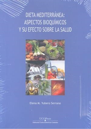 DIETA MEDITERRÁNEA: ASPECTOS BIOQUÍMICOS Y SU EFECTO SOBRE LA SALUD | 9788499274638 | YUBERO SERRANO, ELENA M.