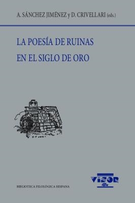 POESÍA DE RUINAS EN EL SIGLO DE ORO, LA | 9788498955262 | SÁNCHEZ JIMÉNEZ, A. / CRIVELLARI, D.