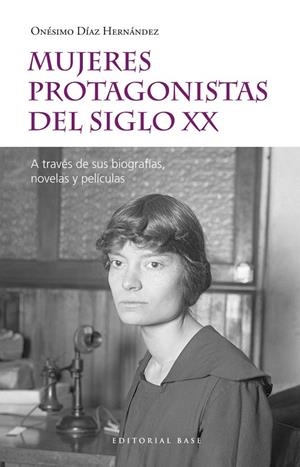 MUJERES PROTAGONISTAS DEL SIGLO XX | 9788417760557 | DIAZ HERNANDEZ, ONESIMO