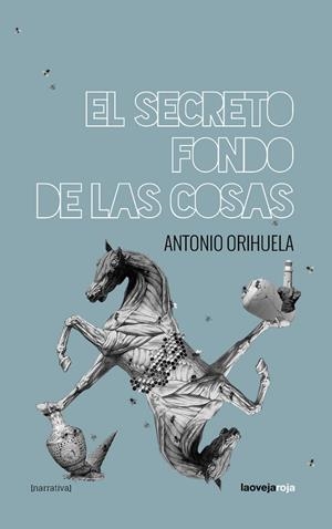 SECRETO FONDO DE LAS COSAS, EL | 9788416227303 | ORIHUELA, ANTONIO