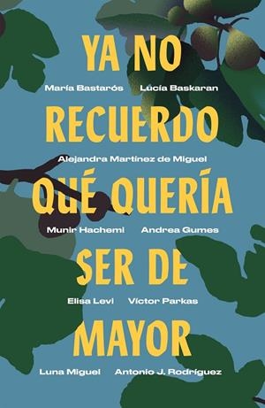 YA NO RECUERDO QUÉ QUERÍA SER DE MAYOR | 9788499987750 | BASTARÓS, MARÍA / BASKARAN, LUCÍA / MARTÍNEZ DE MIGUEL, ALEJANDRA / HACHEMI, MUNIR / GUMES, ANDREA