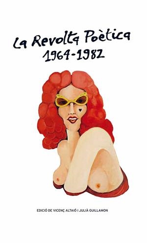 REVOLTA POÈTICA 1964-1982, LA | 9788415472667 | GUILLAMON, JULIÀ / VICENÇ ALTAIÓ