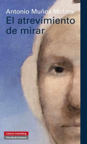 ATREVIMIENTO DE MIRAR, EL | 9788415472322 | MUÑOZ MOLINA, ANTONIO