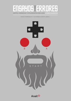 ENSAYOS Y ERRORES. ARTE, CIENCIA Y FILOSOFÍA EN LOS VIDEOJUEGOS | 9788494702969 | FERRAGUT, DAVID / GARCÍA LAPEÑA, ALFONSO