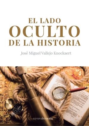 LADO OCULTO DE LA HISTORIA, EL | 9788415465959 | VALLEJO KNOCKAERT, JOSÉ MIGUEL