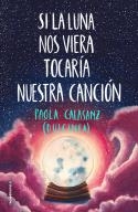 SI LA LUNA NOS VIERA TOCARIA NUESTRA CANCIÓN | 9788417541125 | CALASANZ, PAOLA (DULCINEA)