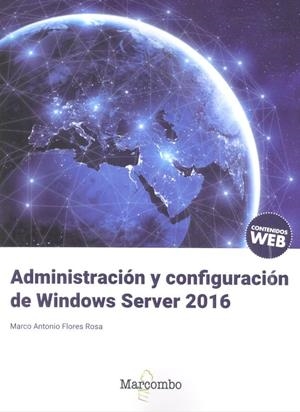 ADMINISTRACION Y CONFIGURACION DE WINDOWS SERVER 2016 | 9788426727077 | FLORES ROSA, MARCO ANTONIO