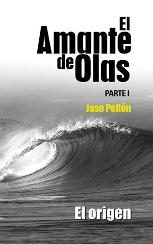 AMANTE DE OLAS 01, EL. EL ORIGEN | 9788415112075 | PELLON, JOSE