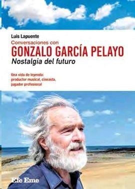 CONVERSACIONES CON GONZALO GARCÍA PELAYO. NOSTALGIA DEL FUTURO | 9788495749284 | LAPUENTE, LUIS